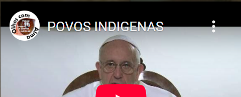 Papa FRANCISCO e povos INDÍGENAS! Video